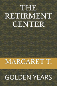 The Retirment Center: Golden Years The Retirment Center: Golden Years