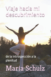 Viaje hacia mi descubrimiento: de la introspección a la plenitud Viaje hacia mi descubrimiento: de la introspección a la plenitud