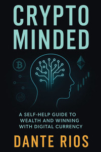 Crypto Minded: A Self-Help Guide To Wealth And Winning With Digital Currency