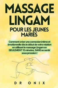 Massage Lingam Pour Les Jeunes Mariés: Comment créer une connexion intime et émotionnelle dès le début de votre relation en utilisant le massage Linga Massage Lingam Pour Les Jeunes Mariés: Comment créer une connexion intime et émotionnelle dès le début de votre relation en utilisant le massage Linga