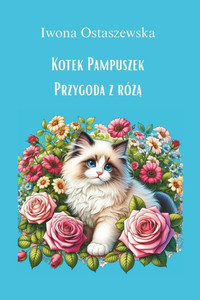 Kotek Pampuszek.: Przygoda z różą. Kotek Pampuszek.: Przygoda z różą.