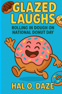 Glazed Laughs: Rolling in Dough on National Donut Day Glazed Laughs: Rolling in Dough on National Donut Day