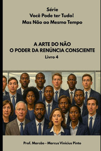 A Arte Do Não: O Poder Da Renúncia Consciente A Arte Do Não: O Poder Da Renúncia Consciente