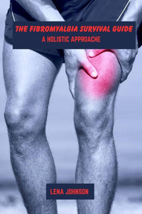 The fibromyalgia survival guide: A holistic approach The fibromyalgia survival guide: A holistic approach