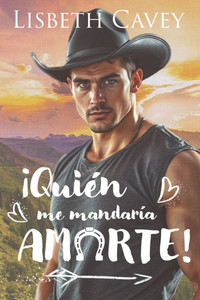 ¡Quién me mandaría amarte!: cowboy romance contemporáneo