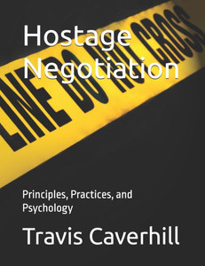 Hostage Negotiation: Principles, Practices, and Psychology