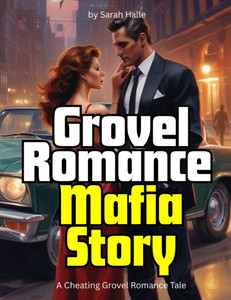 Grovel Romance Mafia Story: A Cheating Grovel Romance Tale