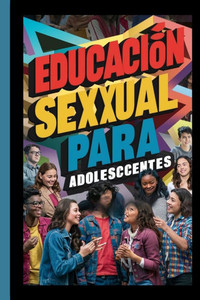 Educación Sexual Para Adolescentes Educación Sexual Para Adolescentes