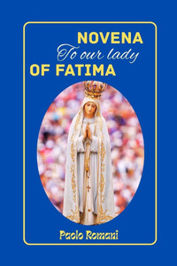 Novena To o Our ur Lady Of Fatima: Honouring The Divine Encounter With Our Lady Of Fatima