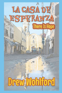 La Casa de Esperanza: (There Is Hope) La Casa de Esperanza: (There Is Hope)