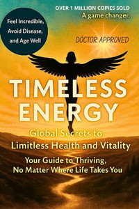 Timeless Energy: Global Secrets to Limitless Health and Vitality Timeless Energy: Global Secrets to Limitless Health and Vitality