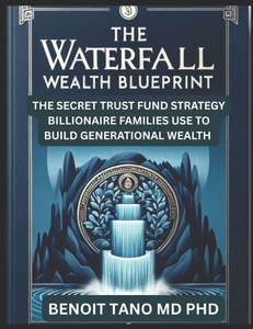 The Waterfall Wealth Blueprint: The Secret Trust Fund Strategy Billionaire Families Use to Build Generational Wealth