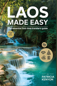 Laos Made Easy: The Essential First-Time Traveler's Guide: Explore Laos Without the Stress - Insider Tips, Itineraries, Hidden Gems, and Cultural Secr Laos Made Easy: The Essential First-Time Traveler's Guide: Explore Laos Without the Stress - Insider Tips, Itineraries, Hidden Gems, and Cultural Secr