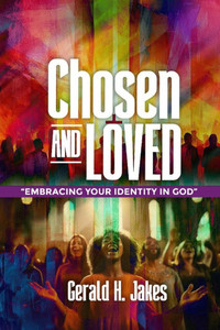 Chosen and Loved: Embracing Your Identity in God Chosen and Loved: Embracing Your Identity in God