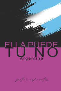 Ella puede tú no, Argentina Ella puede tú no, Argentina
