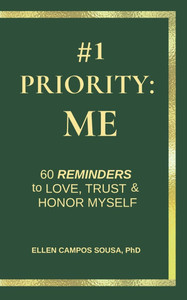 #1 Priority: Me: 60 Reminders to Love, Trust & Honor Myself #1 Priority: Me: 60 Reminders to Love, Trust & Honor Myself