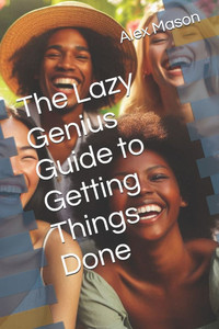 The Lazy Genius Guide to Getting Things Done The Lazy Genius Guide to Getting Things Done