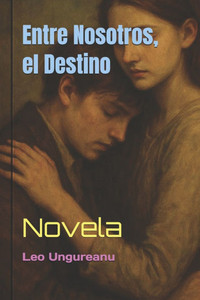 Entre Nosotros, el Destino: Novela Entre Nosotros, el Destino: Novela