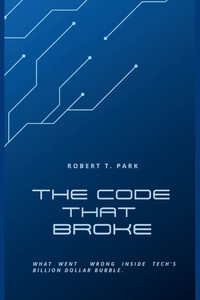 The Code that Broke: What went wrong inside Tech's Billion Dollar Bubble