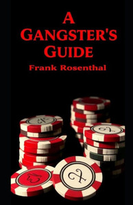 A Gangsters Guide: Frank Rosenthal A Gangsters Guide: Frank Rosenthal