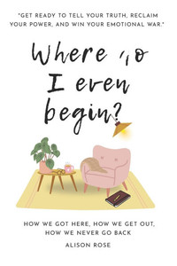 Where do I even begin?: How we got here, how we get out, how we never go back.