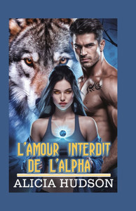 L'amour interdit de l'Alpha: une romance de loup-garou métamorphe L'amour interdit de l'Alpha: une romance de loup-garou métamorphe