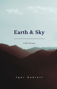 Earth & Sky: LDS Poems Earth & Sky: LDS Poems