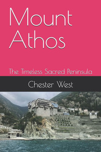 Mount Athos: The Timeless Sacred Peninsula Mount Athos: The Timeless Sacred Peninsula