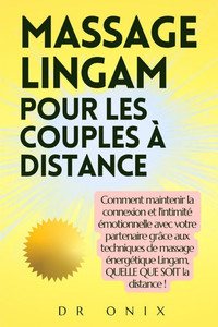 Massage Lingam Pour Les Couples À Distance: Comment maintenir la connexion et l'intimité émotionnelle avec votre partenaire grâce aux techniques de ma Massage Lingam Pour Les Couples À Distance: Comment maintenir la connexion et l'intimité émotionnelle avec votre partenaire grâce aux techniques de ma