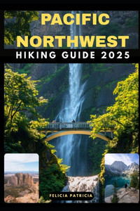Pacific Northwest Hiking Guide 2025 Pacific Northwest Hiking Guide 2025