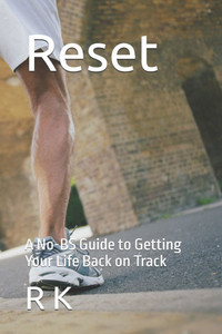 Reset: A No-BS Guide to Getting Your Life Back on Track Reset: A No-BS Guide to Getting Your Life Back on Track