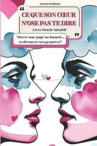 CE Que Son Coeur n'Ose Pas Te Dire: Livre Oracle Intuitif Amoureux