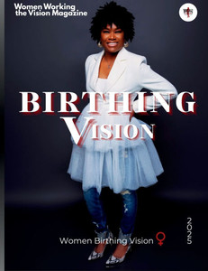 Women Working the Vision Magazine: Women Birthing Vision