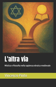 L'altra via: Mistica e filosofia nella sapienza ebraica medievale L'altra via: Mistica e filosofia nella sapienza ebraica medievale