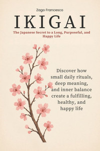 Ikigai: The Japanese Secret to a Long, Purposeful, and Happy Life