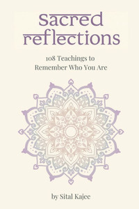 Sacred Reflections: 108 Teachings to Remember Who You Are Sacred Reflections: 108 Teachings to Remember Who You Are