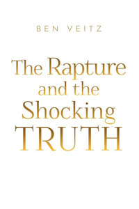 The Rapture and the Shocking TRUTH The Rapture and the Shocking TRUTH