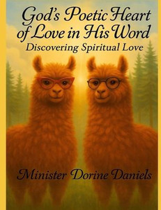 God's Poetic Heart of Love in His Word: Discovering Spiritual Love God's Poetic Heart of Love in His Word: Discovering Spiritual Love