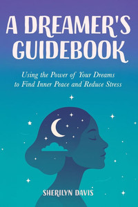 A Dreamer's Guidebook: Using the Power of Your Dreams to Find Inner Peace and Reduce Stress