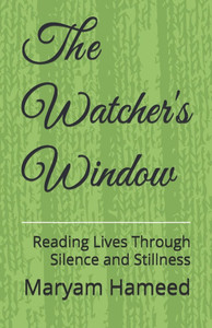 The Watcher's Window: Reading Lives Through Silence and Stillness The Watcher's Window: Reading Lives Through Silence and Stillness