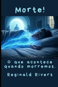 Morte!: O que acontece quando morremos.