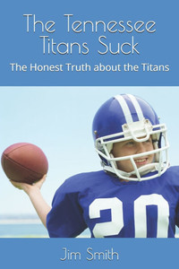 The Tennessee Titans Suck: The Honest Truth about the Titans