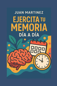 Ejercita tu Memoria Día a Día Ejercita tu Memoria Día a Día