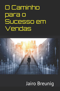 O Caminho para o Sucesso em Vendas O Caminho para o Sucesso em Vendas