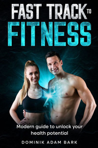 Fast Track to Fitness: Modern Guide to Unlock Your Health Potential Fast Track to Fitness: Modern Guide to Unlock Your Health Potential