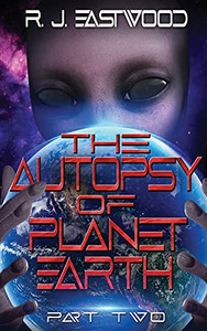 The Autopsy Of Planet Earth: Part Two
