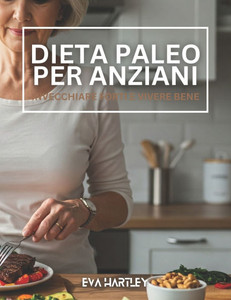 Dieta paleo per anziani: Invecchiare forti e vivere bene Dieta paleo per anziani: Invecchiare forti e vivere bene