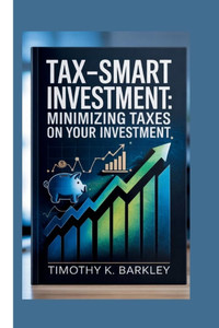 Tax-Smart Investment: Minimizing Taxes on Your Investment Tax-Smart Investment: Minimizing Taxes on Your Investment