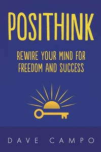 Posithink: Rewire Your Mind for Freedom and Success Posithink: Rewire Your Mind for Freedom and Success