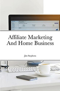 Affiliate Marketing And Home Business Affiliate Marketing And Home Business